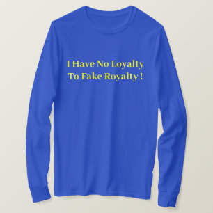 Ik ben niet loyaal aan ! - Politiek T-shirt