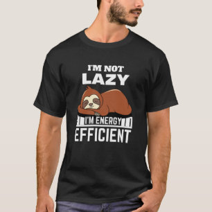 Ik ben niet lui dat ik energie-efficiënt ben. t-shirt