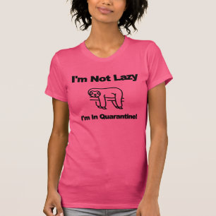 Ik ben niet lui, ik ben in quarantaine t-shirt