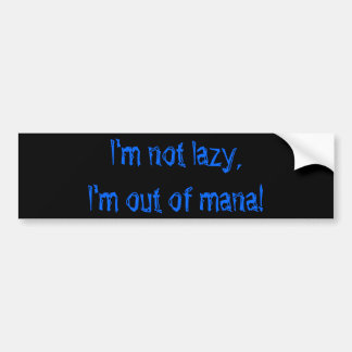 Ik ben niet lui, ik heb gewoon geen mana meer! bumpersticker