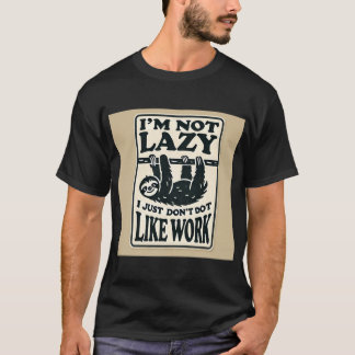 Ik ben niet lui, ik hou gewoon niet van werk - gra t-shirt