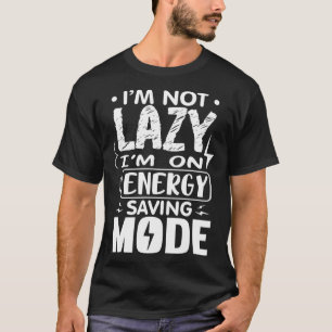 Ik ben niet lui, ik sta in de modus Energiebespari T-shirt