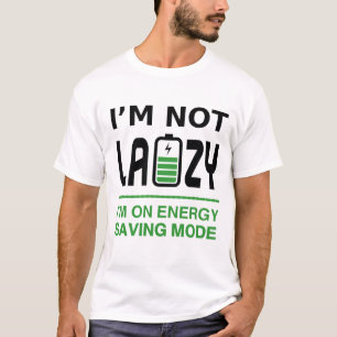 Ik ben niet lui, ik zit in de energiebesparende mo t-shirt
