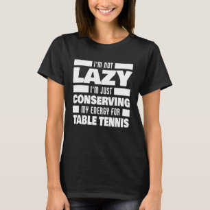 Ik ben niet lui tafeltennis Gezegde tafeltennis sp T-shirt