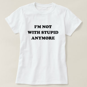 IK BEN NIET MEER MET STUPID T-SHIRT