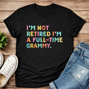 Ik ben niet met pensioen, ik ben een fulltime Gram T-shirt
