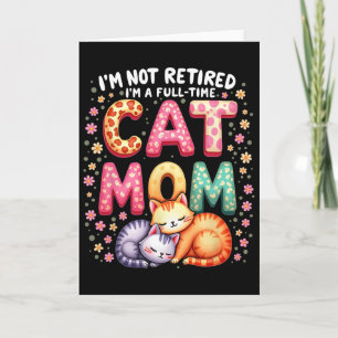 Ik ben niet met pensioen, ik ben fulltime kattenmo kaart