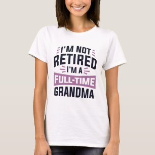 Ik ben niet met pensioen, ik ben fulltime oma t-shirt