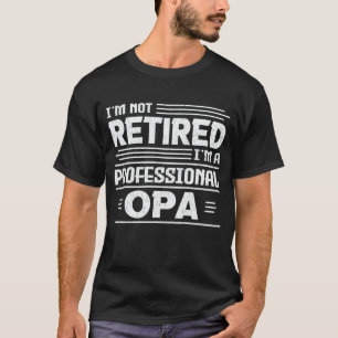 Ik ben niet moe dat ik een professionele opa-pensi t-shirt