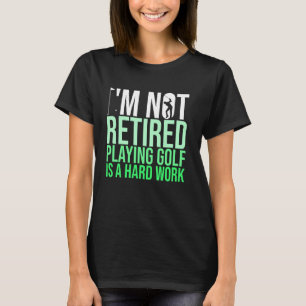 Ik ben niet moe om Golf te spelen.. een harde werk T-shirt