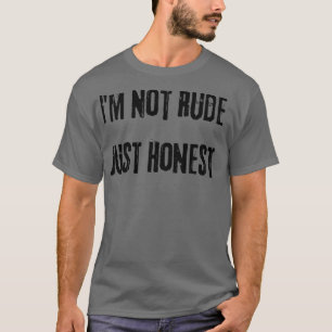 Ik ben niet onbeleefd alleen maar eerlijk grappig  t-shirt