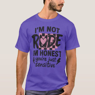 Ik ben niet onbeleefd, ik ben eerlijk, je bent gew t-shirt