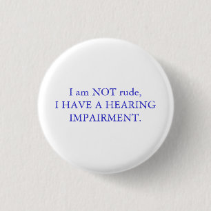 Ik ben NIET onbeleefd, ik heb een gehoorstoornis   Ronde Button 3,2 Cm