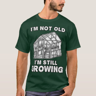 Ik ben niet oud ik nog steeds groeit tuinier grapp t-shirt