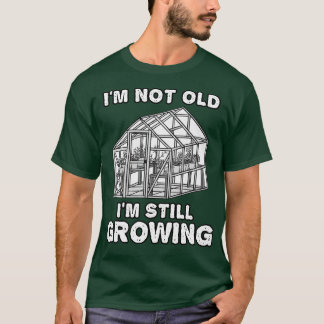 Ik ben niet oud ik nog steeds groeit tuinier grapp t-shirt