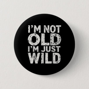 Ik ben niet oud in gewoon wild grappig citaat volw ronde button 5,7 cm