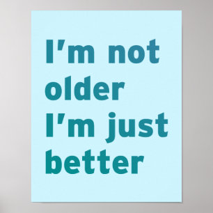 Ik ben niet ouder dan ik alleen maar beter ben poster