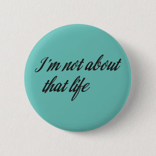 Ik ben niet over Dat Leven Ronde Button 5,7 Cm