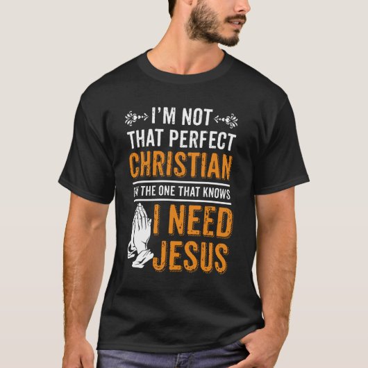 Ik ben niet perfect Christelijk dat ik Jezus nodig T-shirt (Voorkant)