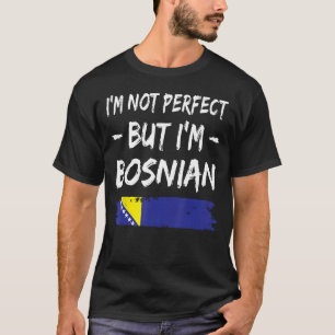 Ik ben niet perfect, maar ik ben Bosnische Bosnisc T-shirt