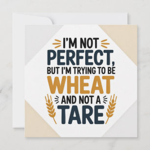 Ik ben niet perfect, maar ik probeer tarwe te zijn kaart
