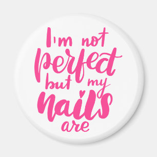 Ik ben niet perfect, maar mijn nagels zijn magneet