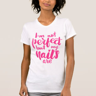 Ik ben niet perfect, maar mijn nagels zijn t-shirt