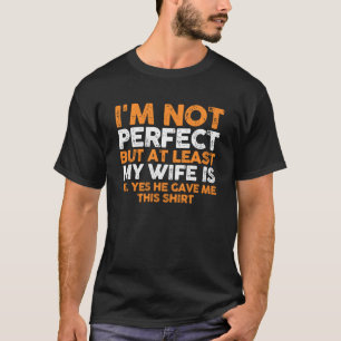 Ik ben niet perfect, maar vrouw is tenminste ja hi t-shirt