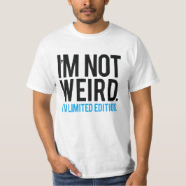 Ik ben niet raar dat ik een beperkte editie ben. t-shirt