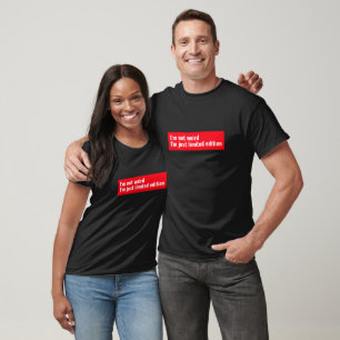 "Ik ben niet raar, ik ben maar een beperkte editie T-shirt