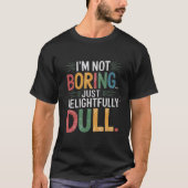 Ik ben niet saai... Gewoon heerlijk saai T-shirt (Voorkant)