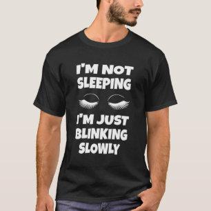 Ik ben niet slaperig, ik knipper alleen maar langz t-shirt