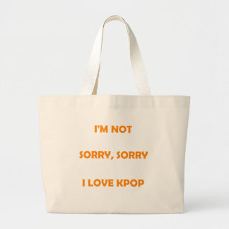 IK BEN NIET SORRY, SORRY, IK VIND KPOP-tas Grote Tote Bag