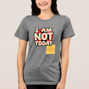 IK BEN NIET Vandaag, Maar IK BEN... Aanpasbaar T-S Tri-Blend Shirt