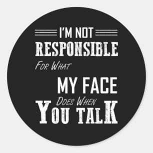 Ik ben niet verantwoordelijk voor wat mijn gezicht ronde sticker