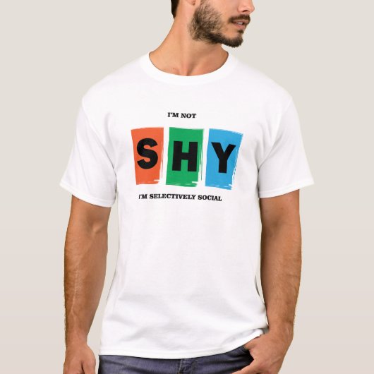 Ik ben niet verlegen dat ik selectief sociaal ben t-shirt (Voorkant)