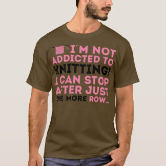 Ik ben niet verslaafd aan breien Ik kan stoppen na T-shirt