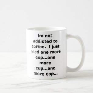 Ik ben niet verslaafd aan koffie.  Ik heb nog éé Koffiemok