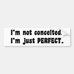 Ik ben niet verwaand, ik ben gewoon perfect bumpersticker