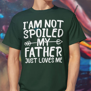Ik ben niet verwend, mijn vader houdt gewoon van m t-shirt
