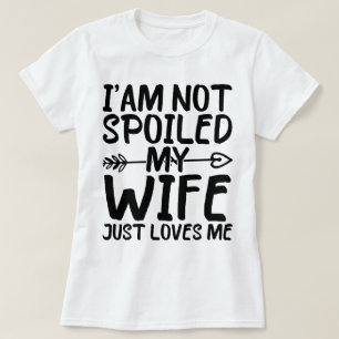 Ik ben niet verwend, mijn vrouw houdt gewoon van m t-shirt