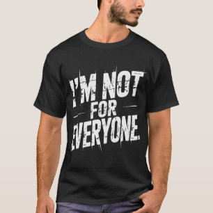 Ik ben niet voor iedereen Grappige Sarcastische Qu T-shirt