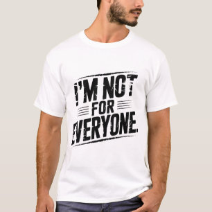 Ik ben niet voor iedereen Grappige Sarcastische Qu T-shirt