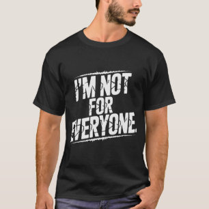 Ik ben niet voor iedereen Grappige Sarcastische Qu T-shirt