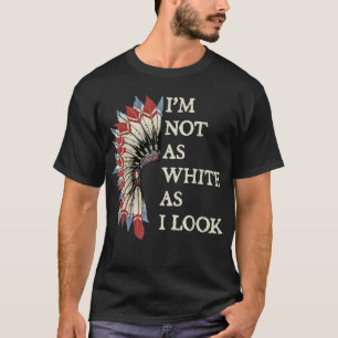 Ik ben niet zo blank als ik er Indiaans uitzie T-shirt