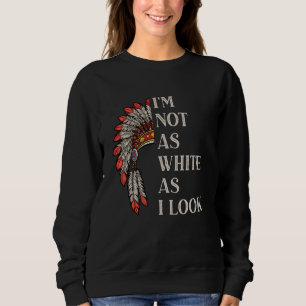 Ik ben niet zo wit als ik eruitzie Native American Trui
