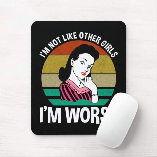 Ik ben niet zoals andere meisjes, ik ben erger muismat (Met muis)