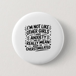 Ik ben niet zoals andere meisjes, ik heb angst en ronde button 5,7 cm