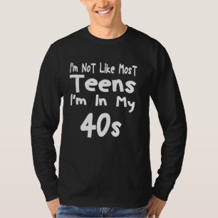 Ik ben niet zoals de meeste Tieners in mijn 40's S T-shirt