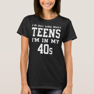 Ik ben niet zoals de meeste Tieners in mijn 40's S T-shirt